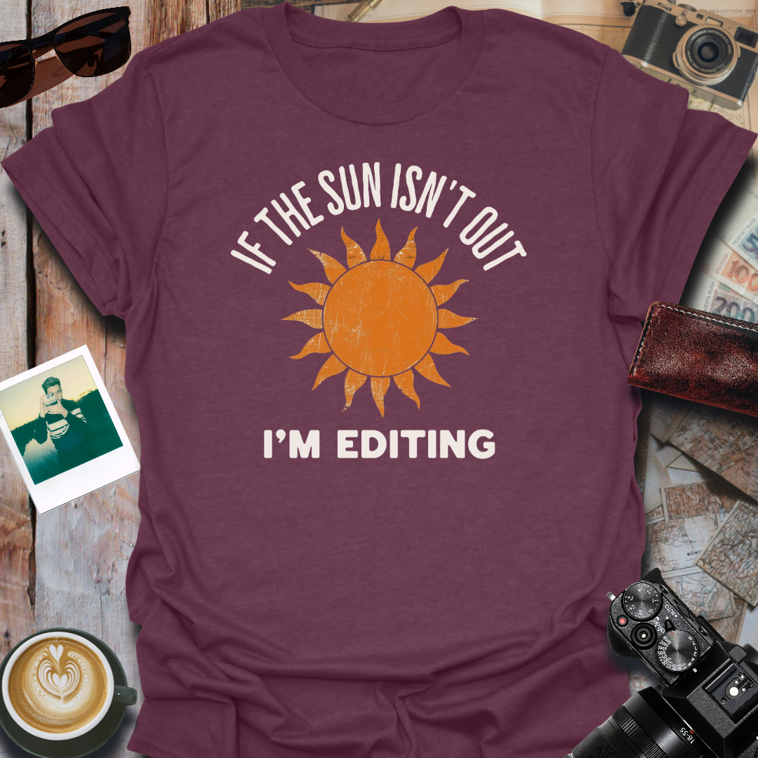 If The Sun Isn't Out T-Shirt