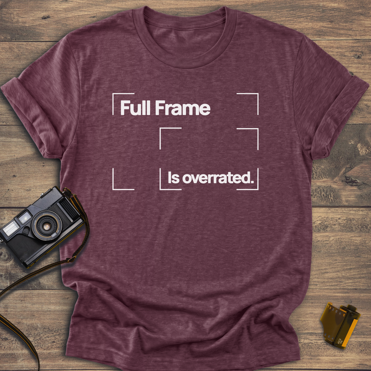 Full Frame is Overrated T-Shirt