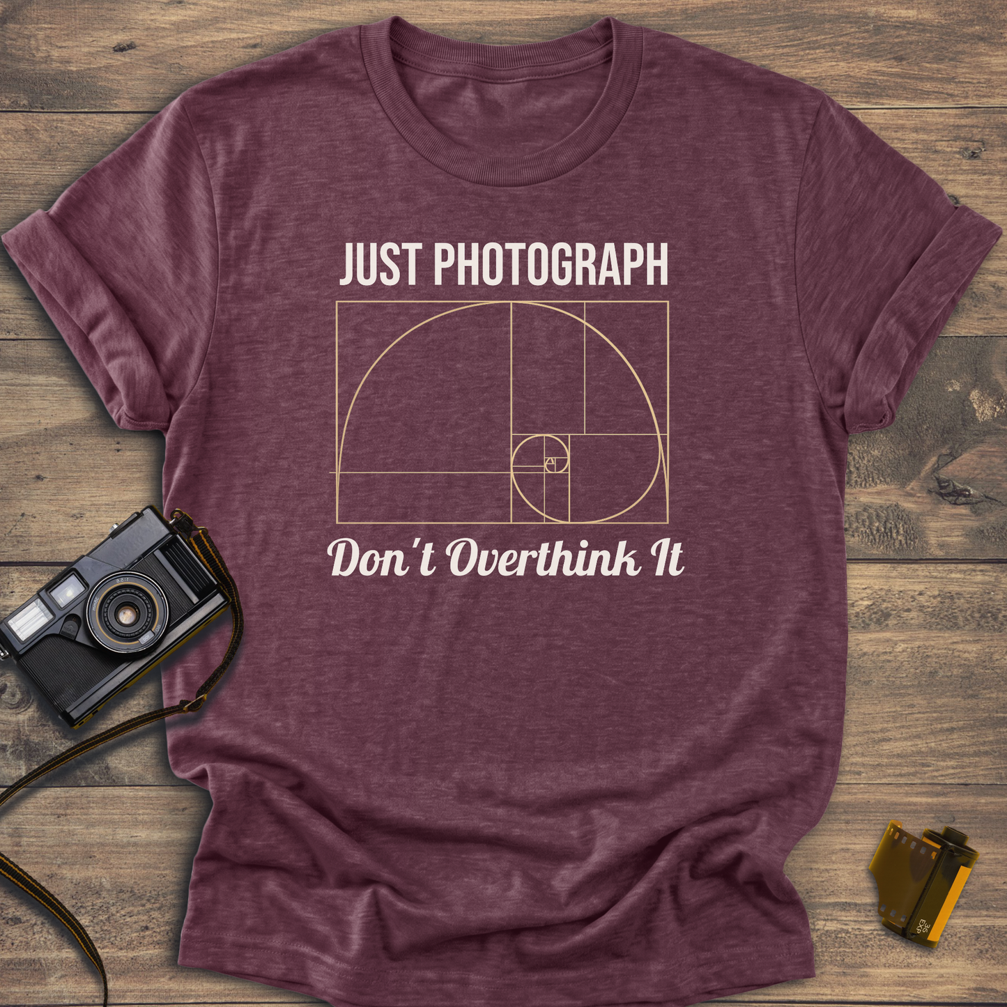 Just Photograph Don't Overthink It T-Shirt