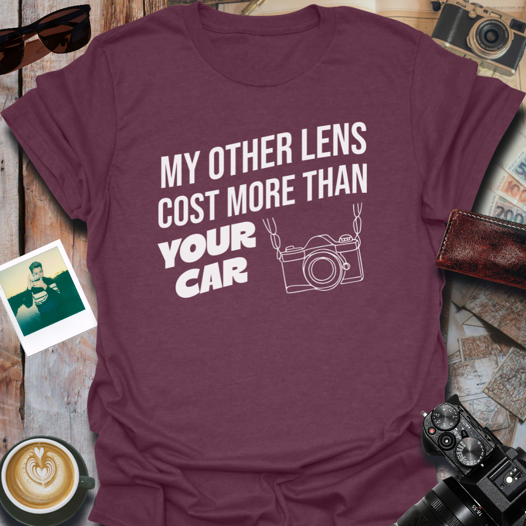 My Other Lens Cost More Than Your Car T-Shirt