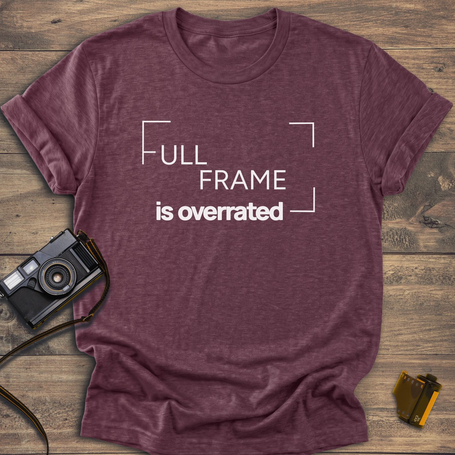 Full Frame Is Overrated T-Shirt