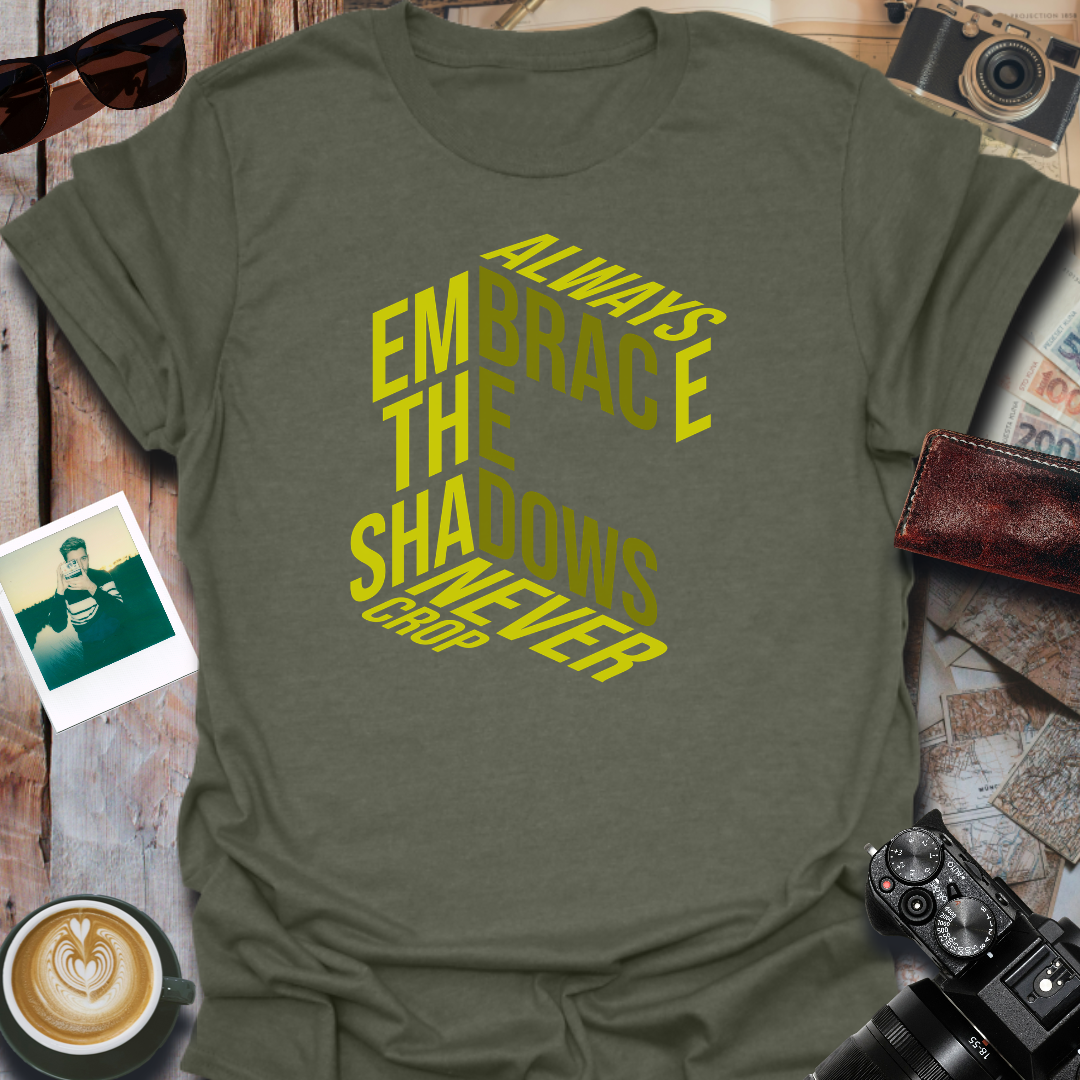 Always Embrace the Shadows T-Shirt