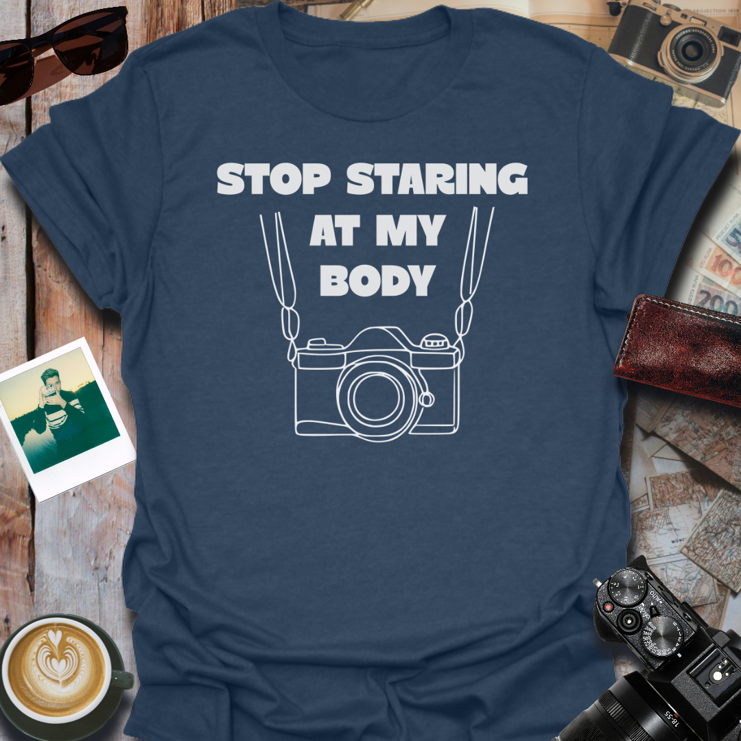 Stop Staring At My Body T-Shirt