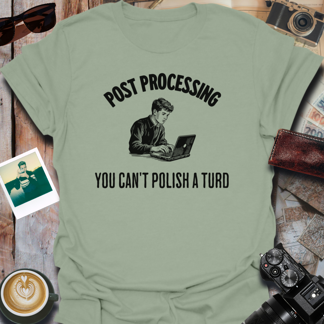 Post Processing You Can't Polish a Turd T-Shirt