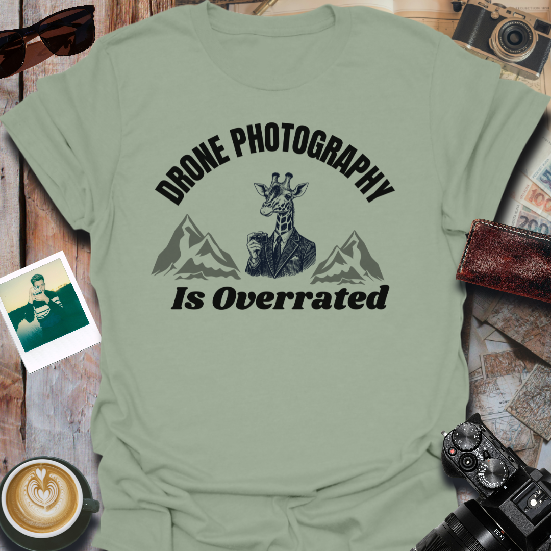 Drone Photography Is Overrated T-Shirt