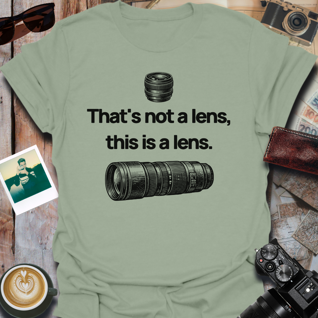 That's Not a Lens T-Shirt