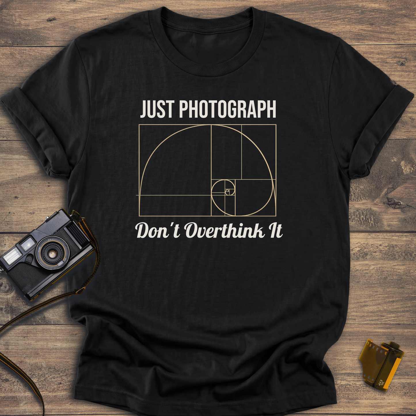 Just Photograph Don't Overthink It T-Shirt