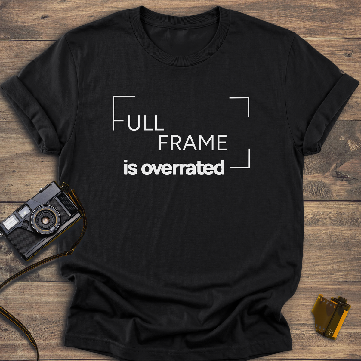 Full Frame Is Overrated T-Shirt