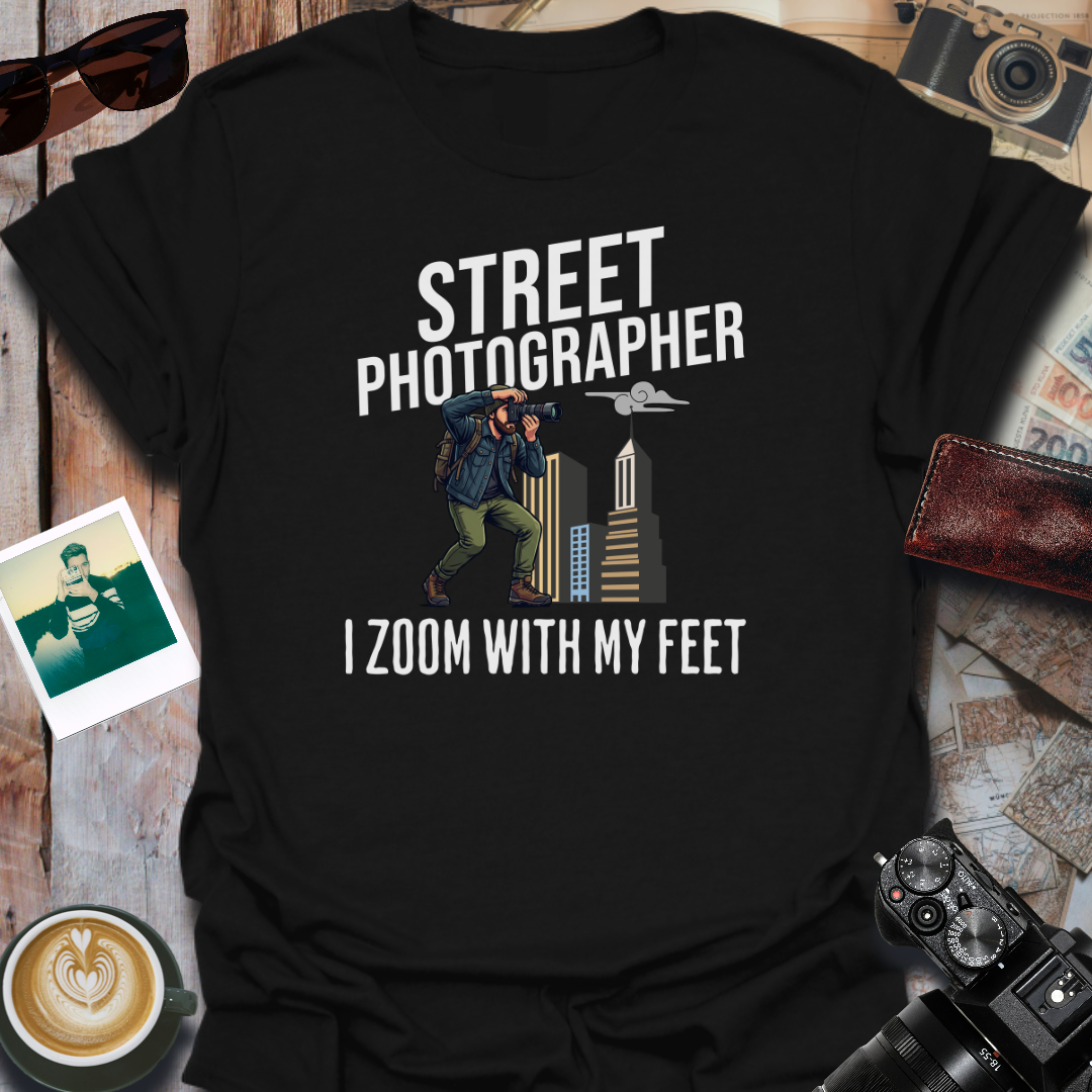 Street Photographer I Zoom With My Feet T-Shirt
