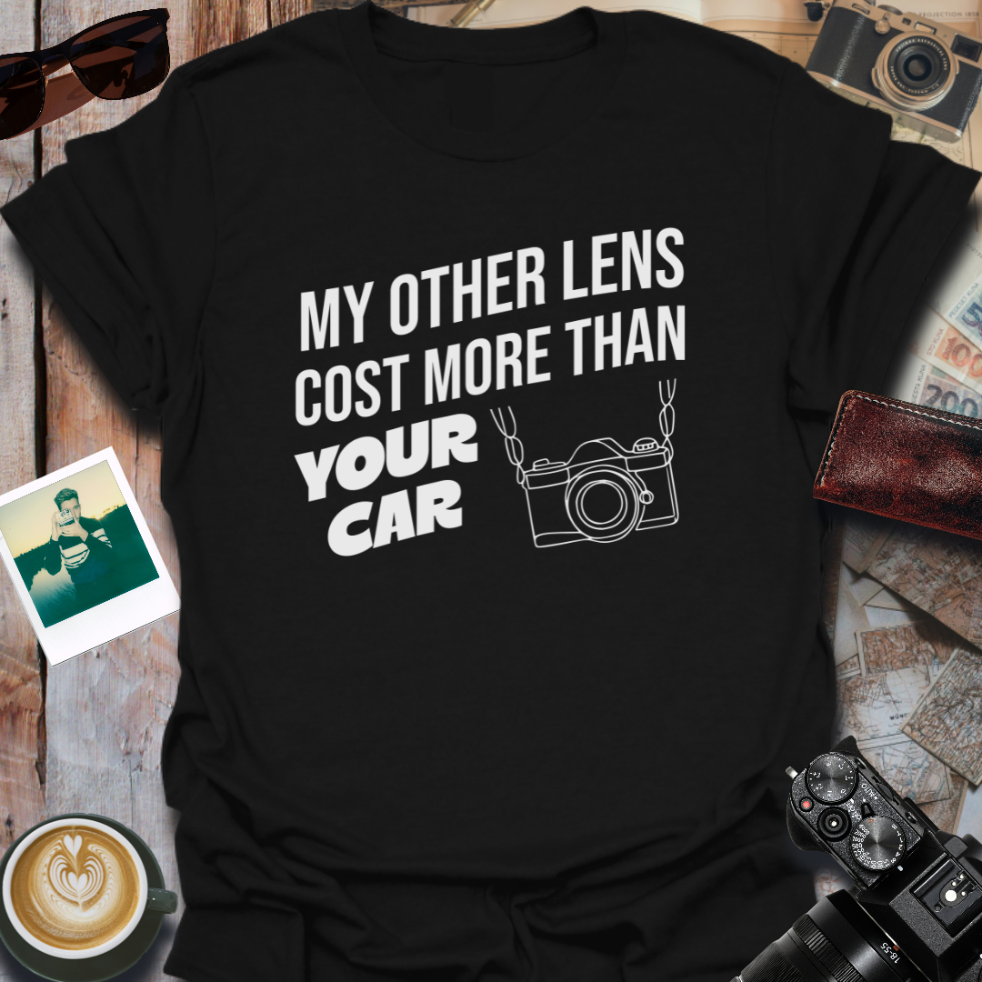 My Other Lens Cost More Than Your Car T-Shirt