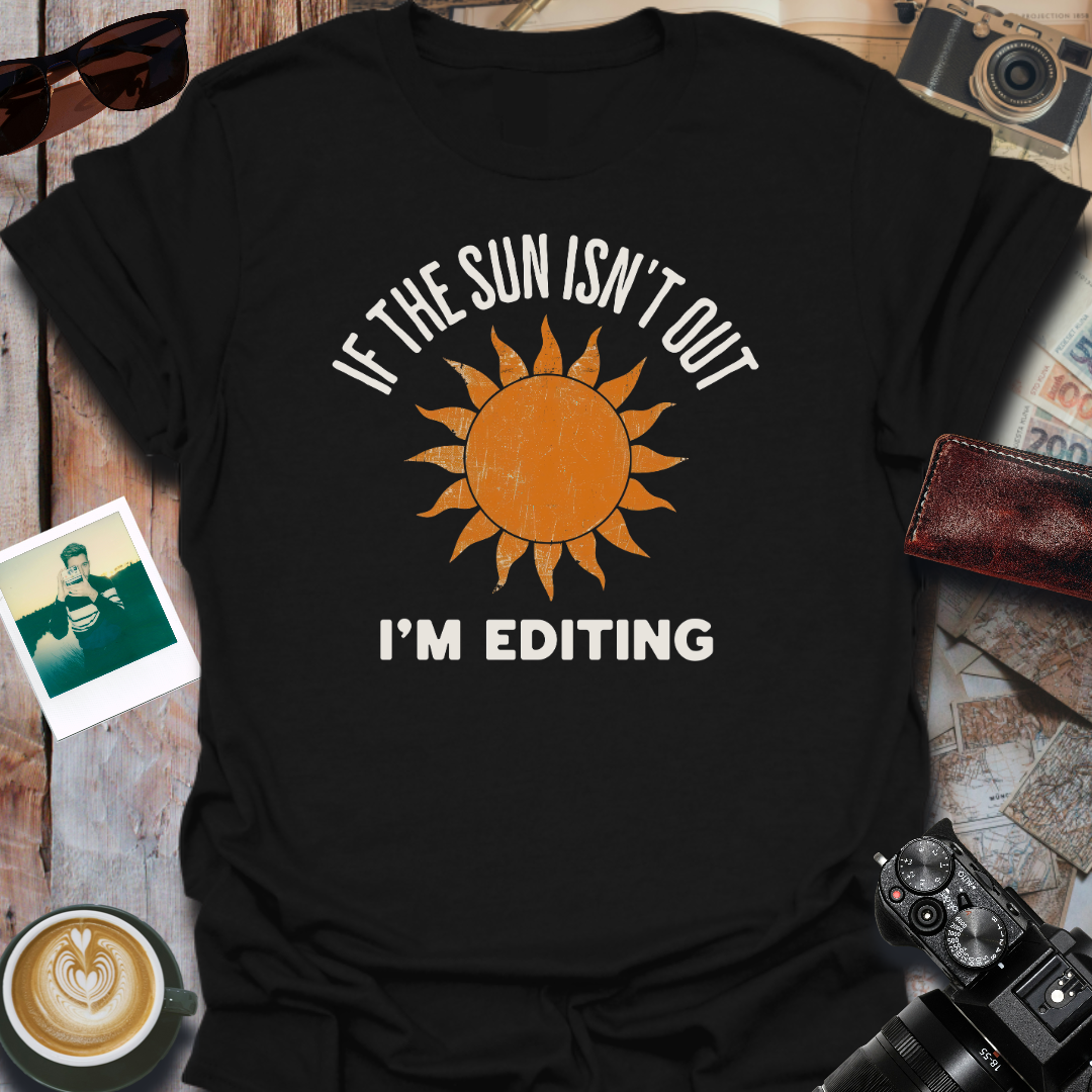 If The Sun Isn't Out T-Shirt