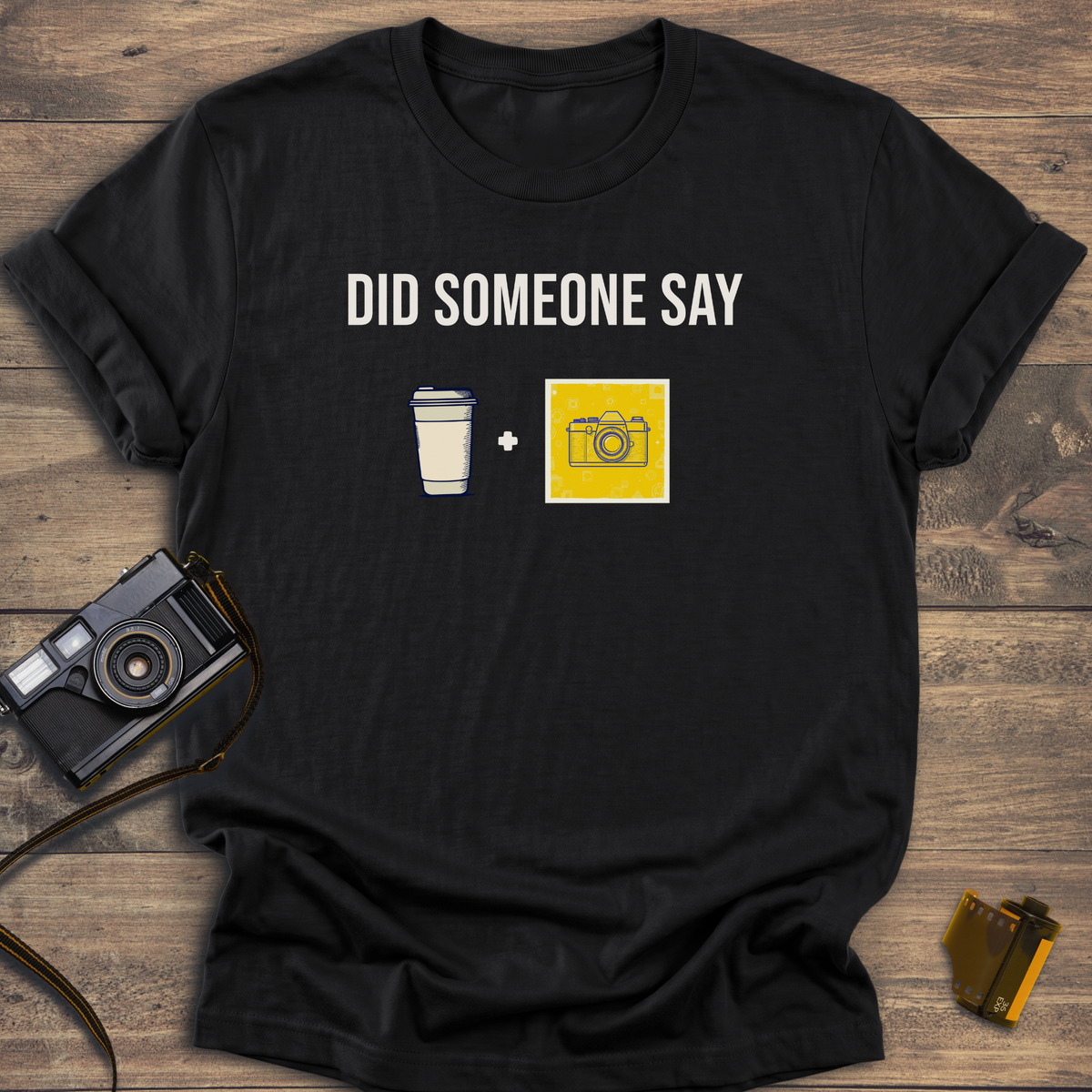 Did Someone Say Coffee and Camera T-Shirt