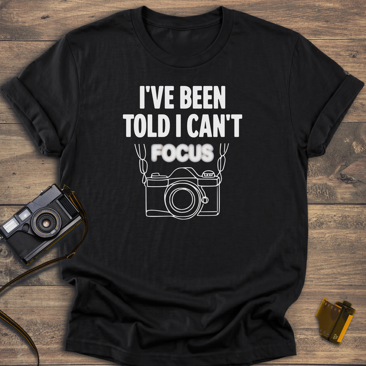 I've Been Told I Can't Focus T-Shirt