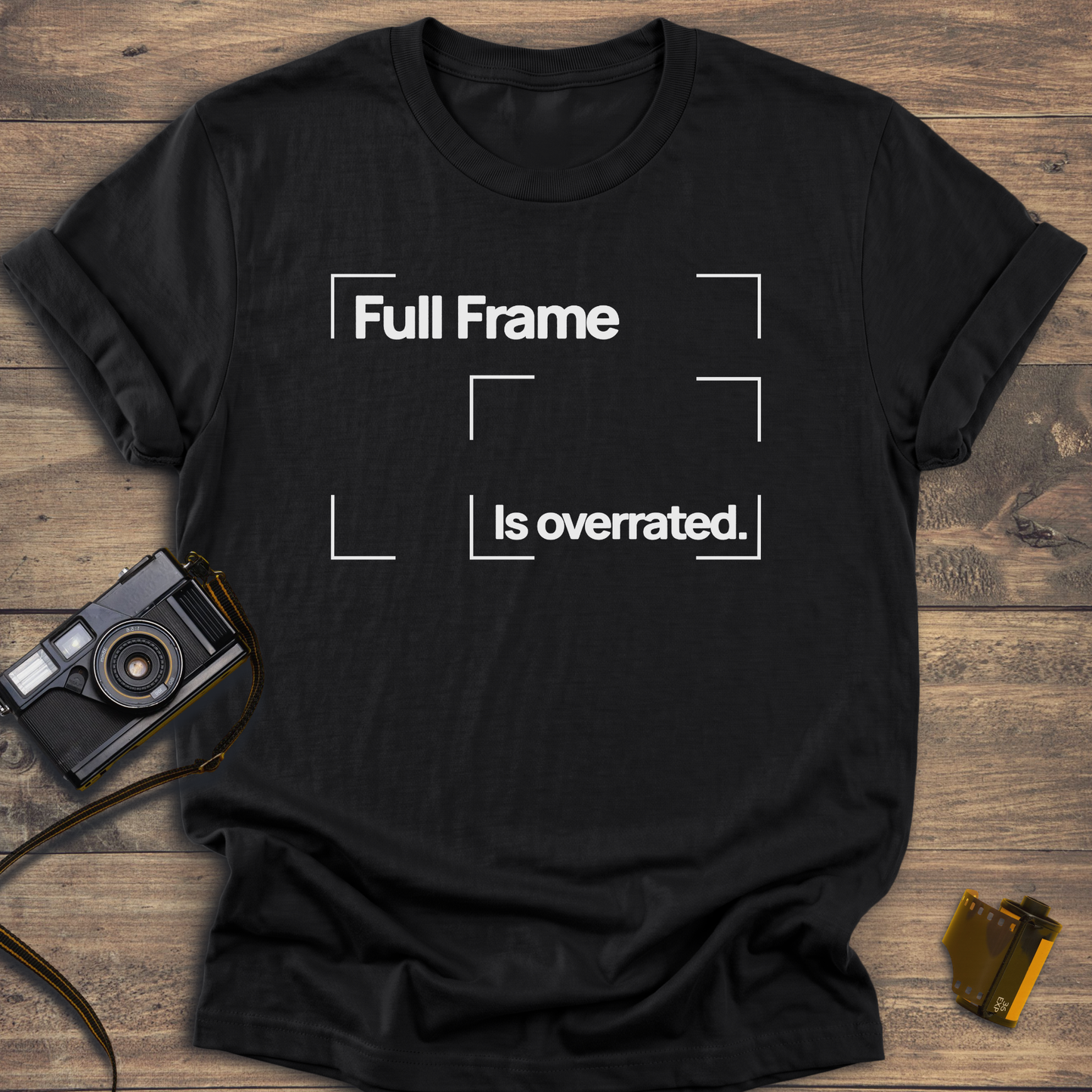Full Frame is Overrated T-Shirt