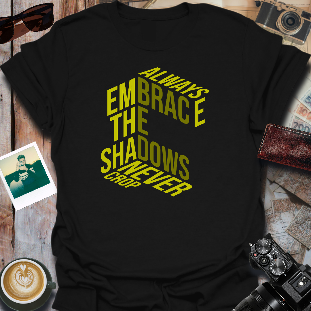 Always Embrace the Shadows T-Shirt
