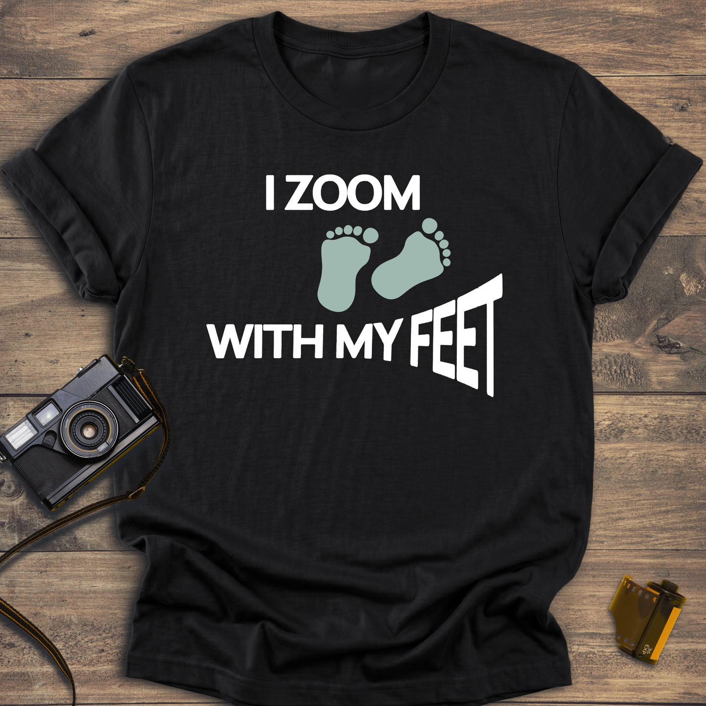 I Zoom With My Feet T-Shirt