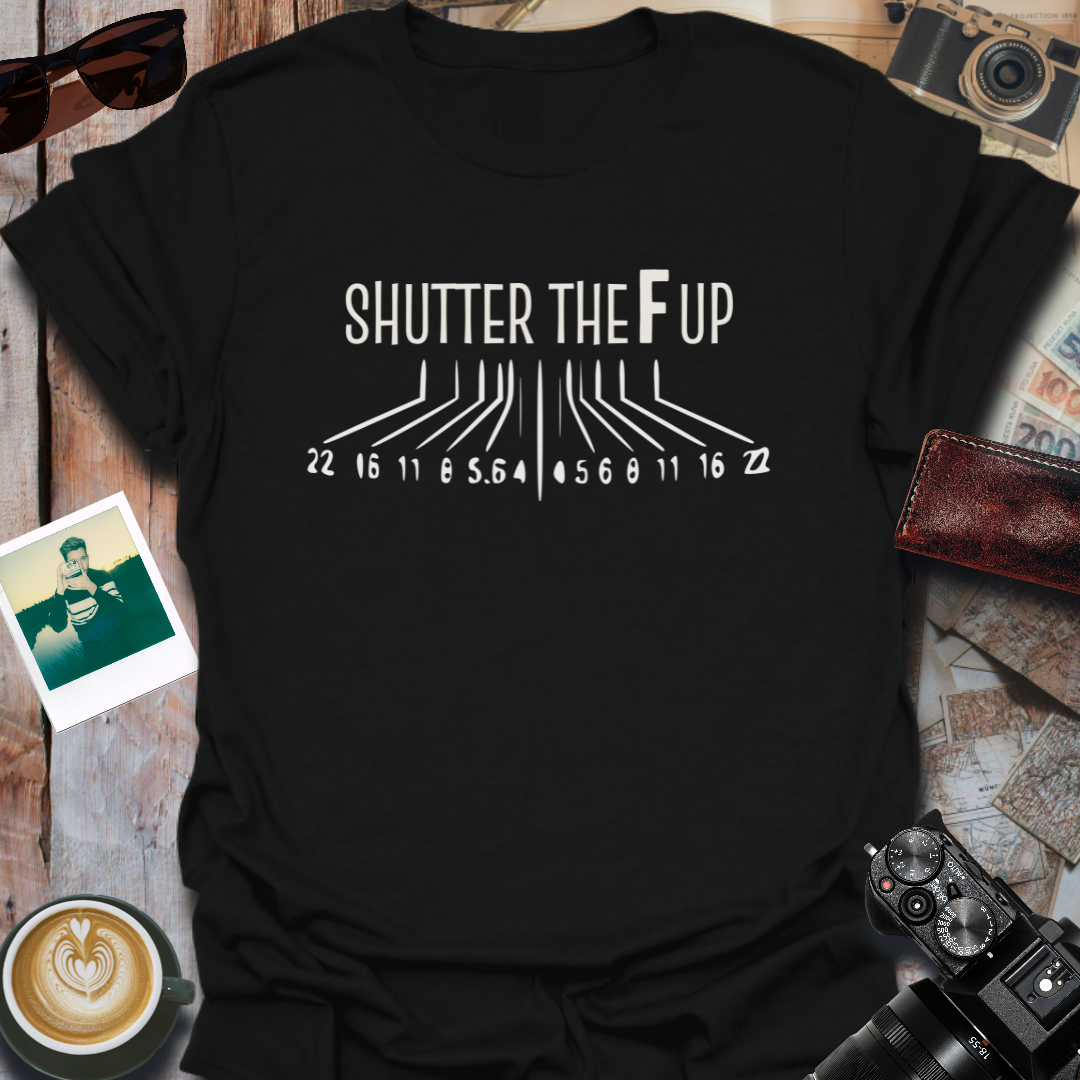 Shutter The F Up T-Shirt