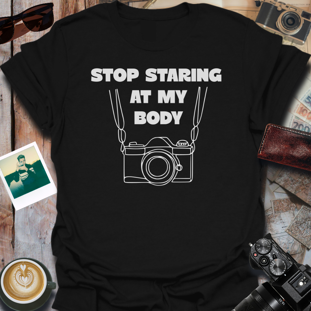 Stop Staring At My Body T-Shirt