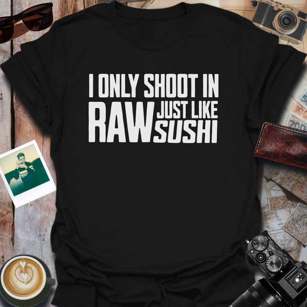 I Only Shoot In Raw T-Shirt