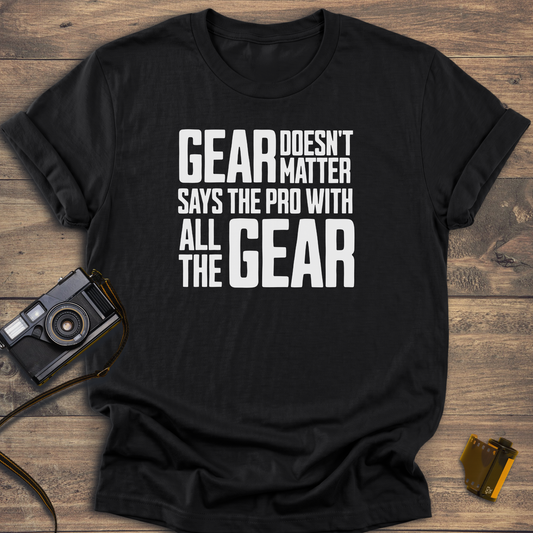 Gear Doesn't Matter T-Shirt
