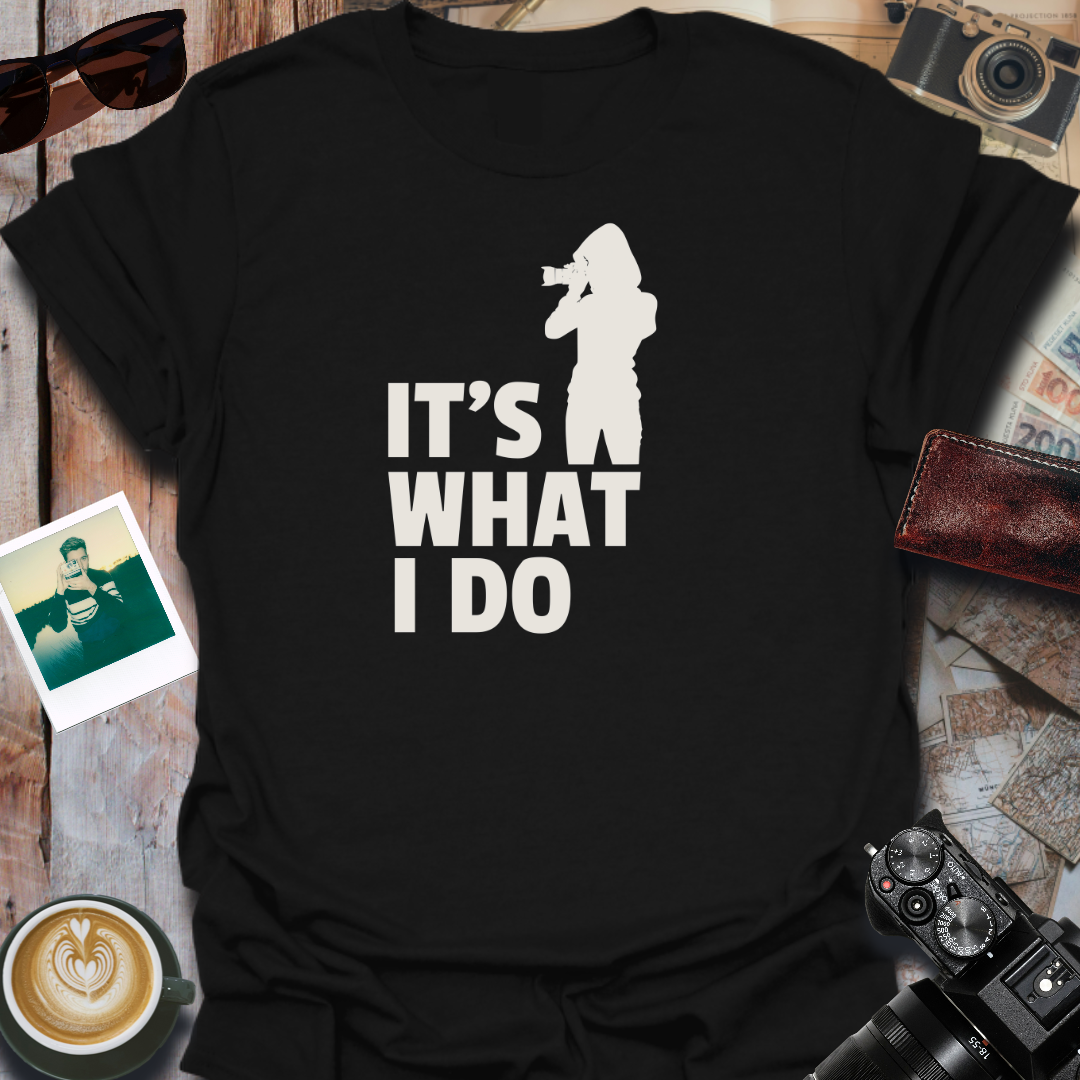 It's What I Do T-Shirt