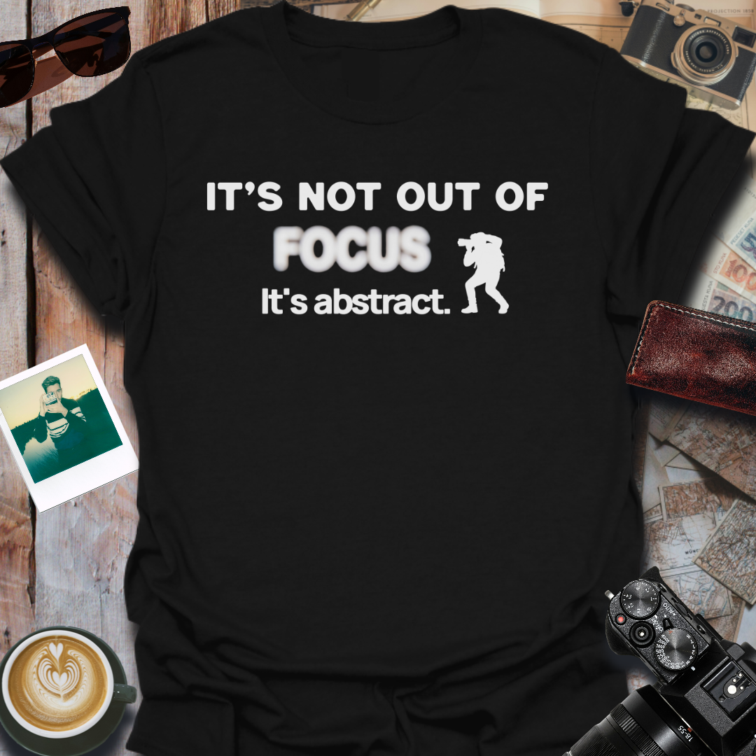 It's Not Out of Focus It's Abstract T-Shirt
