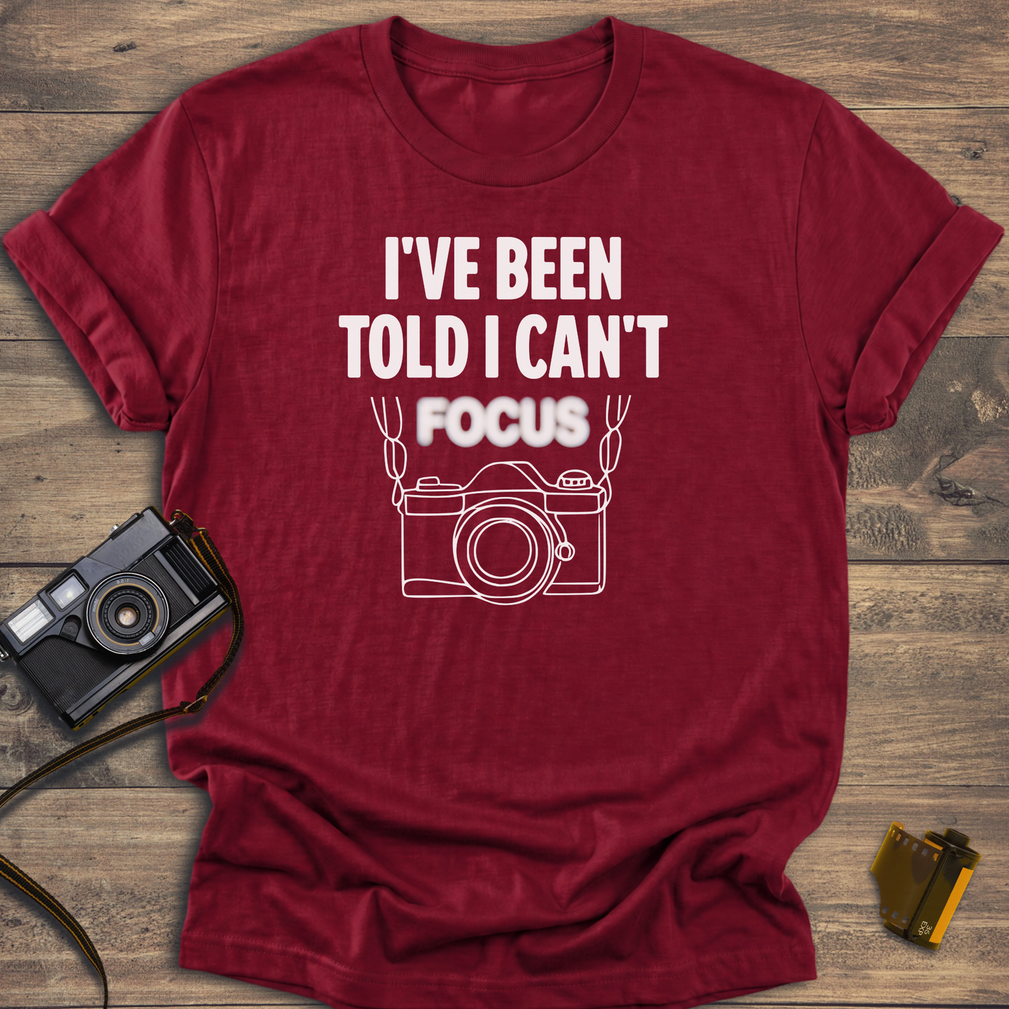 I've Been Told I Can't Focus T-Shirt