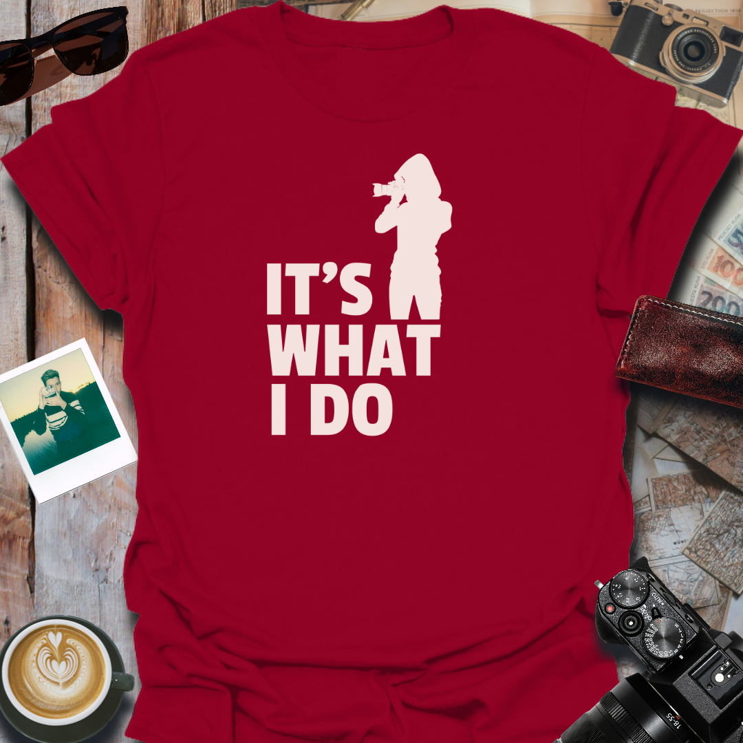 It's What I Do T-Shirt