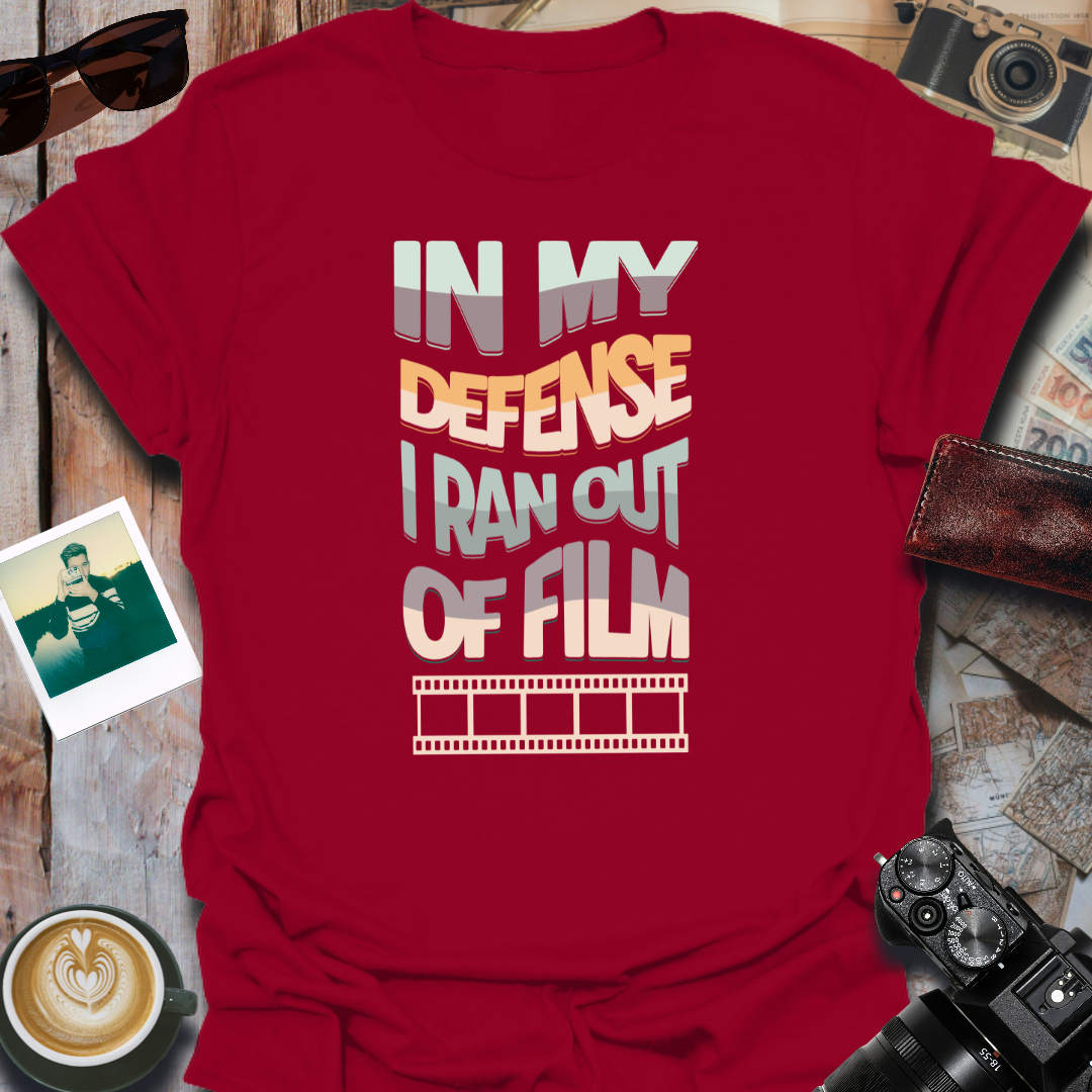 In My Defense I Ran Out of Film T-Shirt