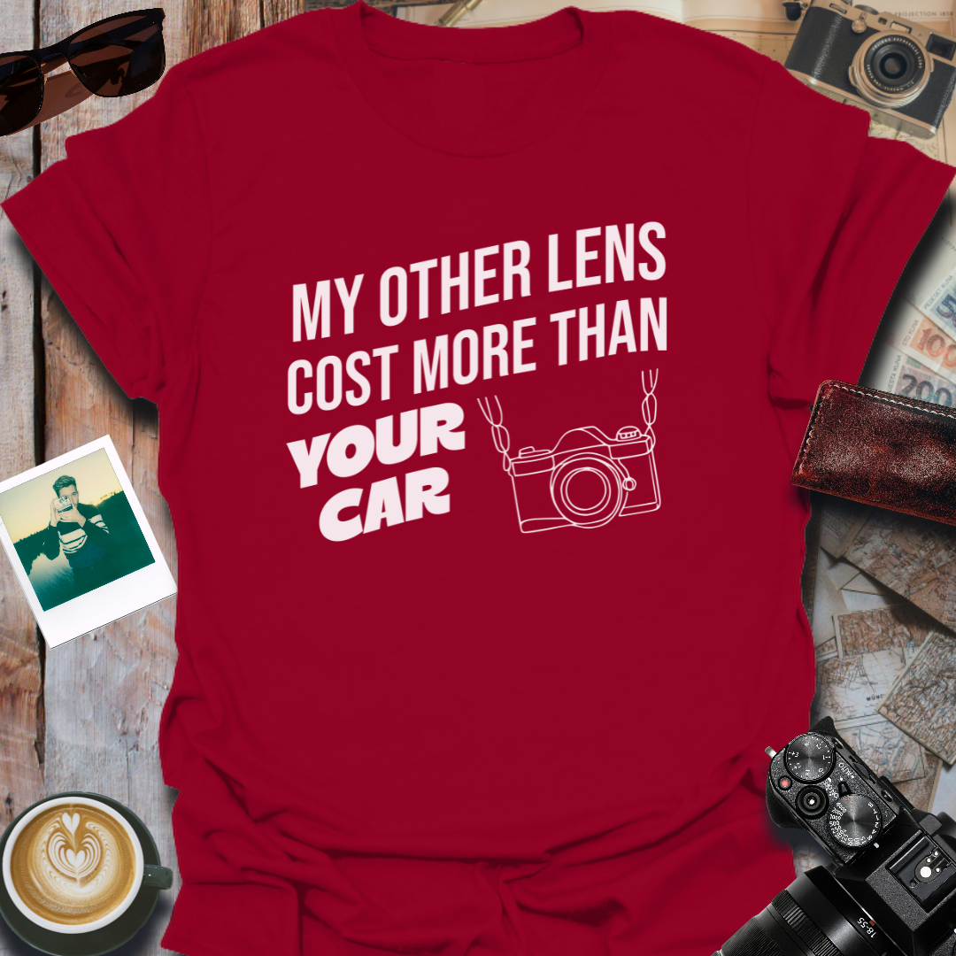 My Other Lens Cost More Than Your Car T-Shirt