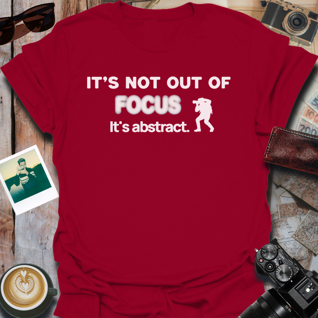 It's Not Out of Focus It's Abstract T-Shirt