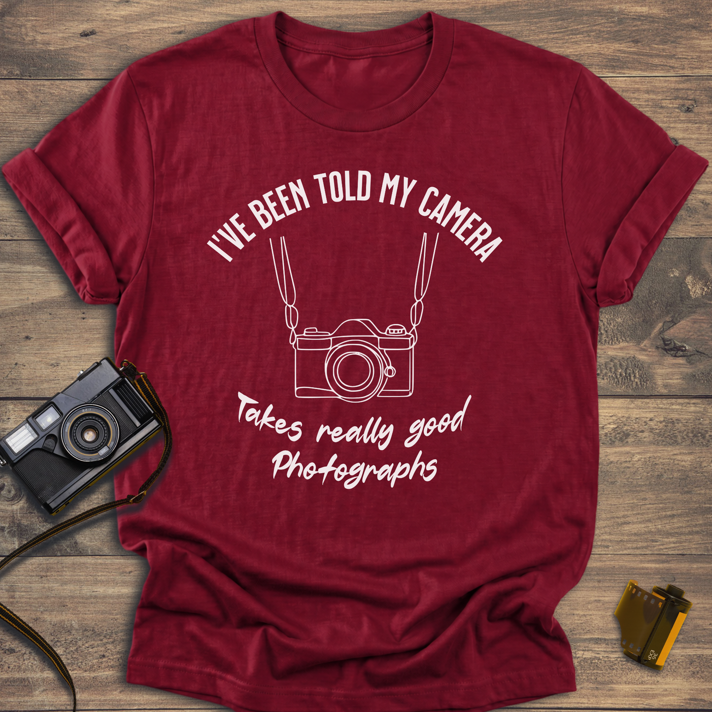 I've Been Told My Camera Takes Really Good Photographs T-Shirt