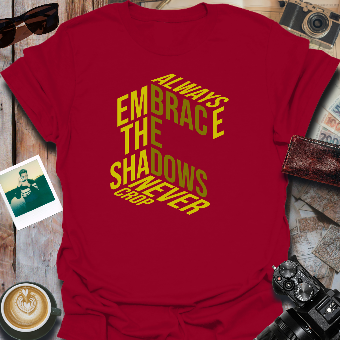 Always Embrace the Shadows T-Shirt