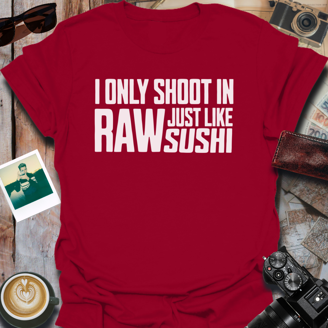 I Only Shoot In Raw T-Shirt