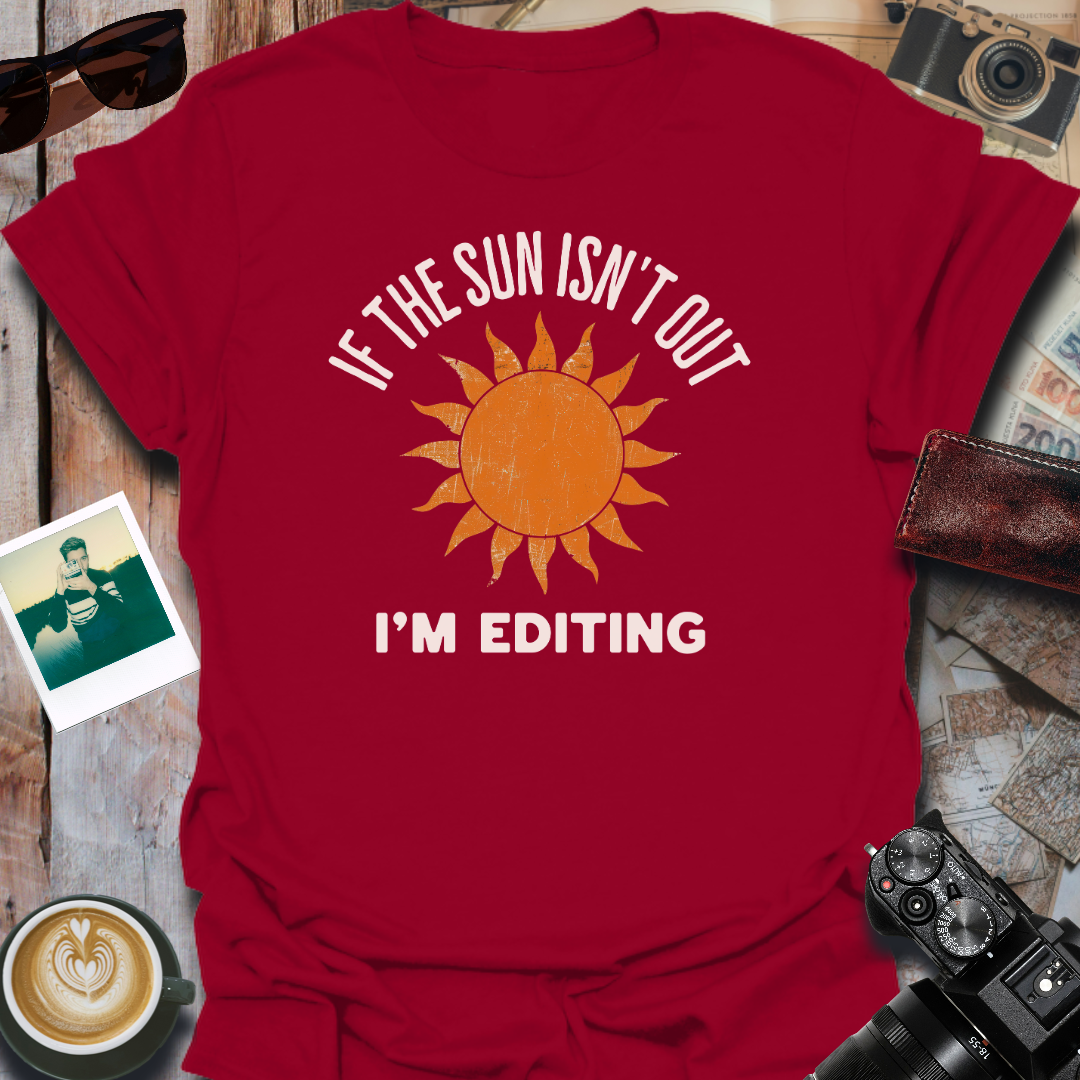 If The Sun Isn't Out T-Shirt
