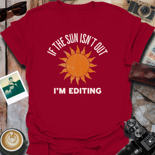 If The Sun Isn't Out T-Shirt