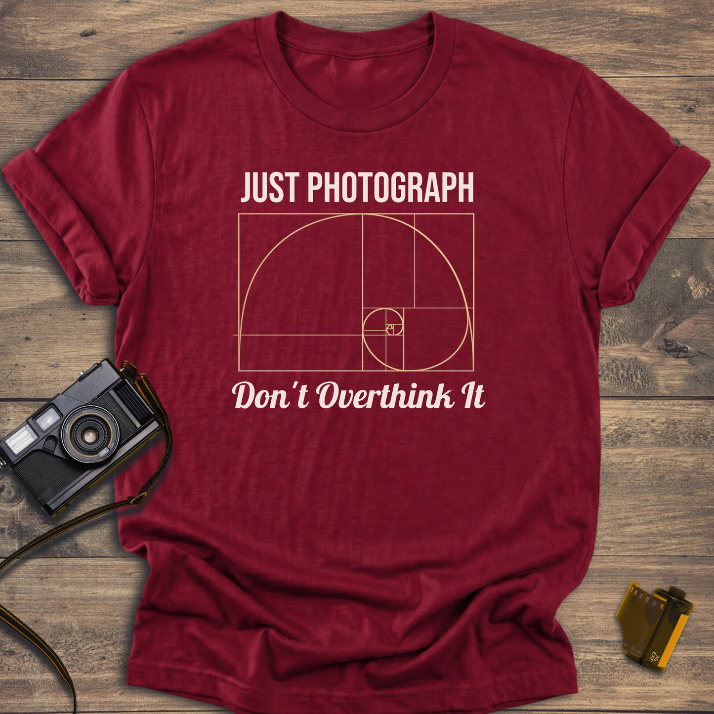 Just Photograph Don't Overthink It T-Shirt