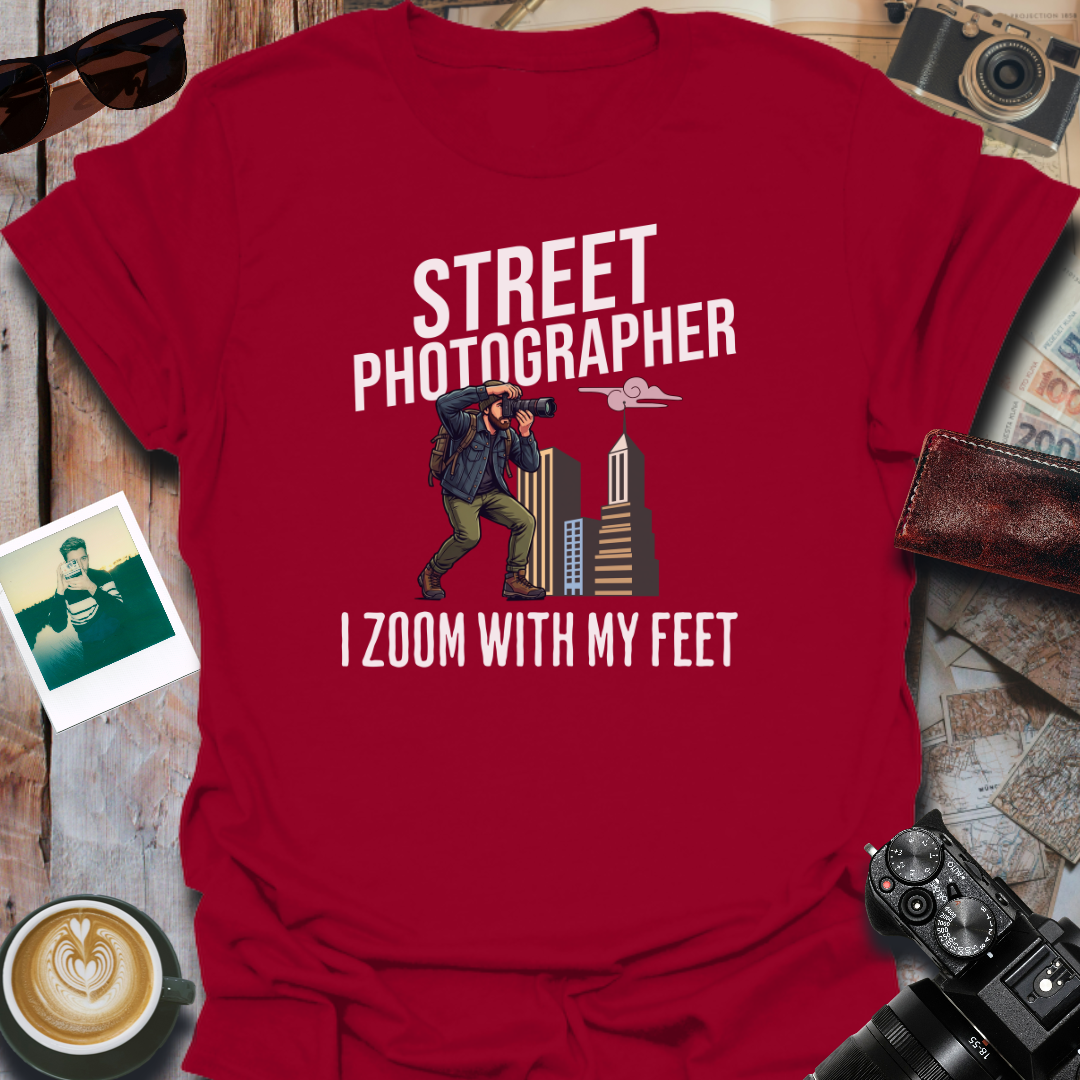 Street Photographer I Zoom With My Feet T-Shirt