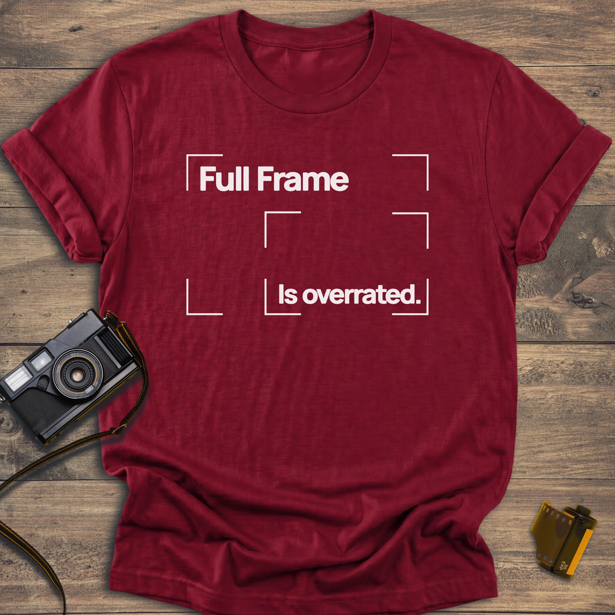 Full Frame is Overrated T-Shirt