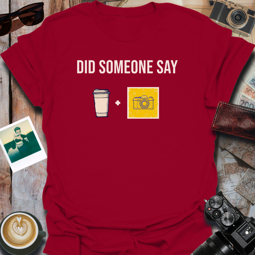 Did Someone Say Coffee and Camera T-Shirt
