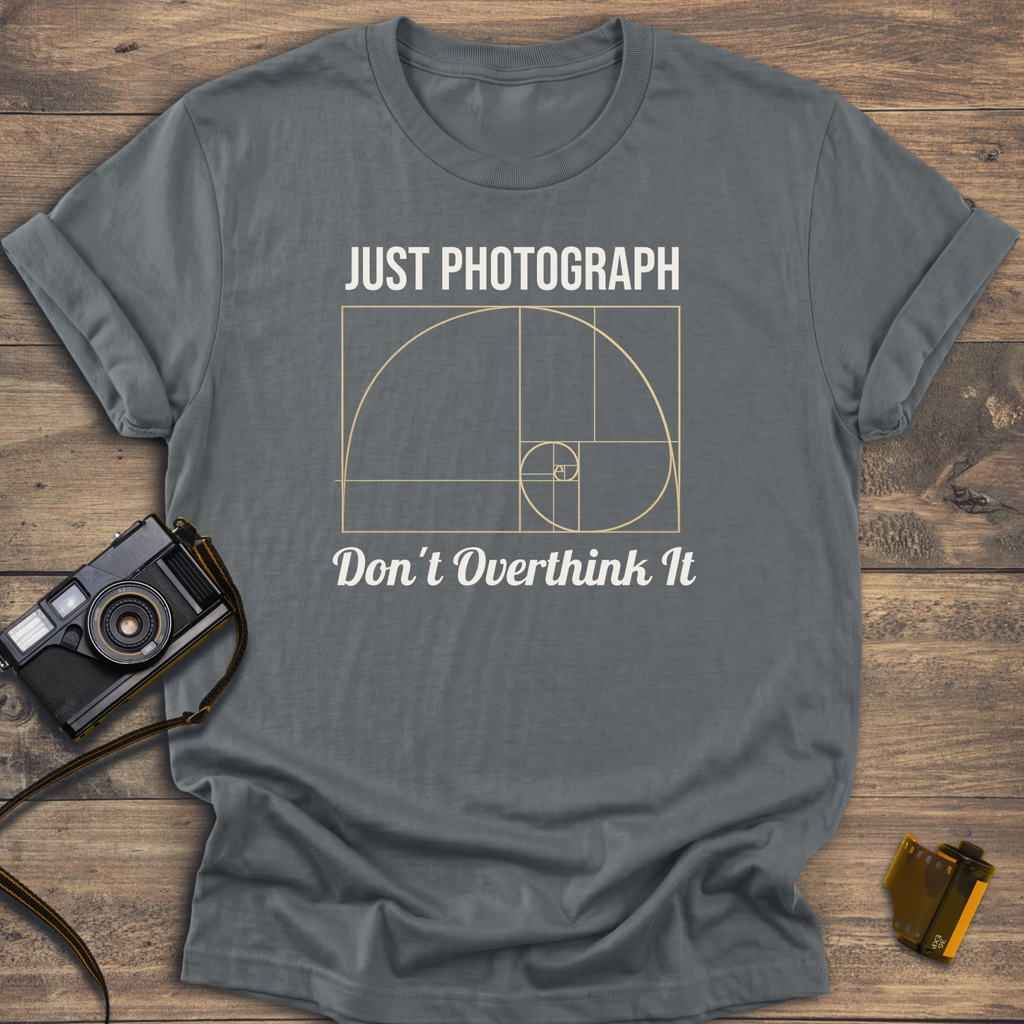 Just Photograph Don't Overthink It T-Shirt