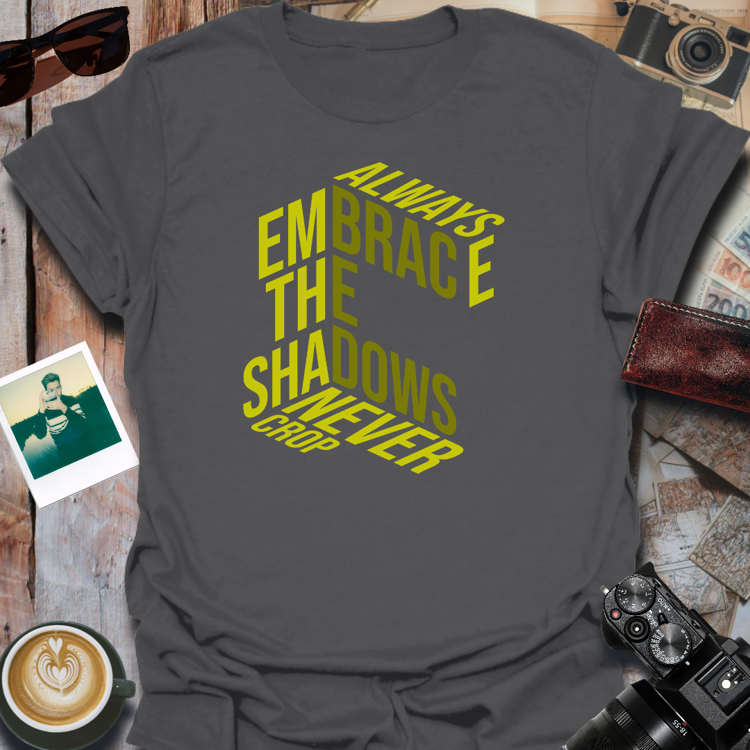 Always Embrace the Shadows T-Shirt