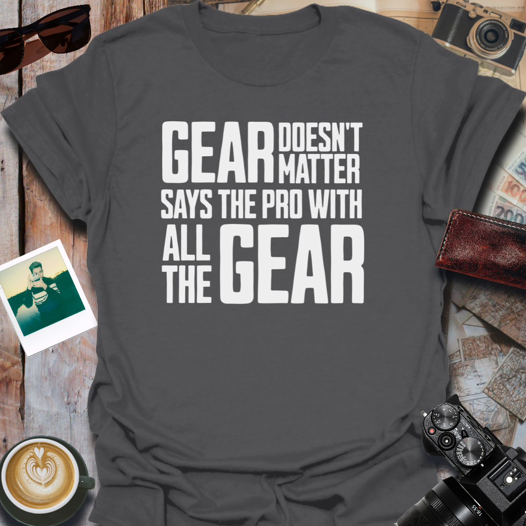Gear Doesn't Matter T-Shirt