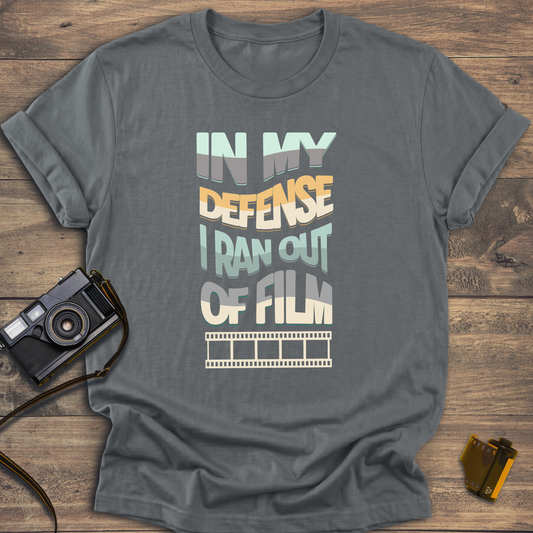 In My Defense I Ran Out of Film T-Shirt