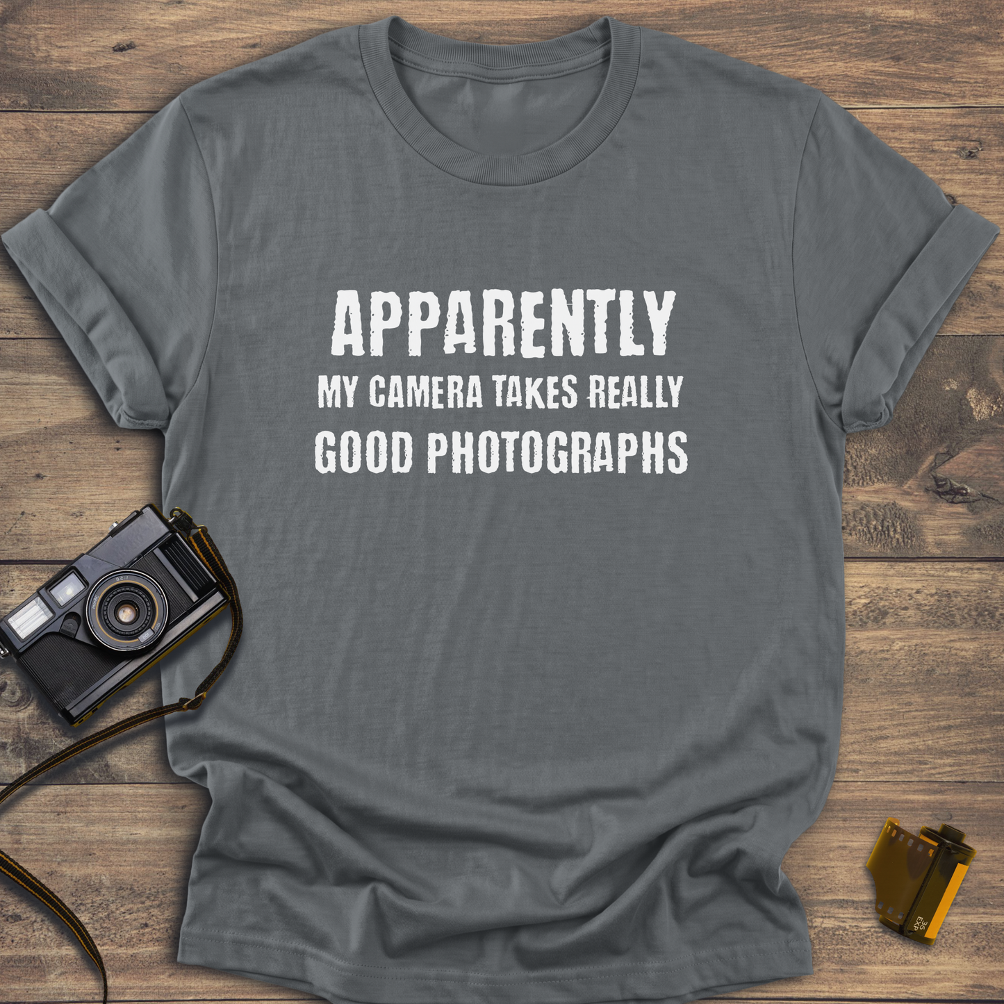 Apparently My Camera Takes Really Good Photographs T-Shirt