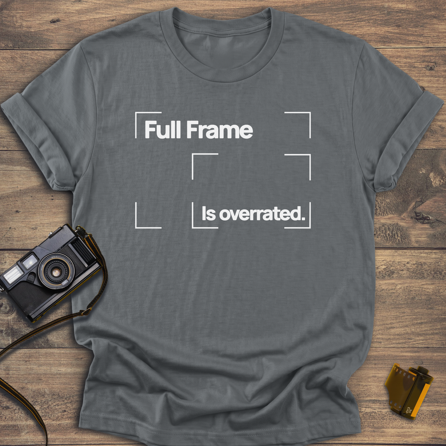 Full Frame is Overrated T-Shirt