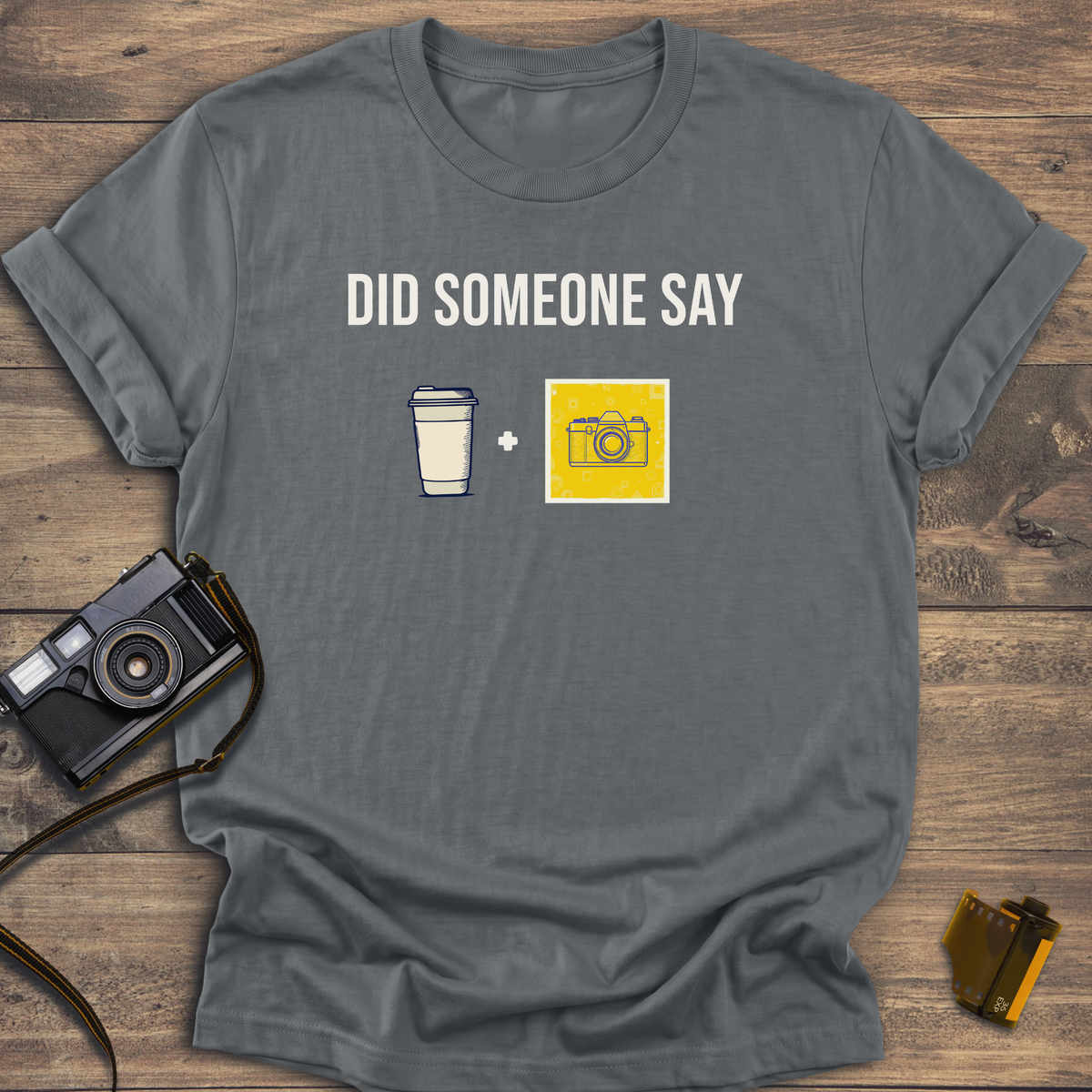 Did Someone Say Coffee and Camera T-Shirt