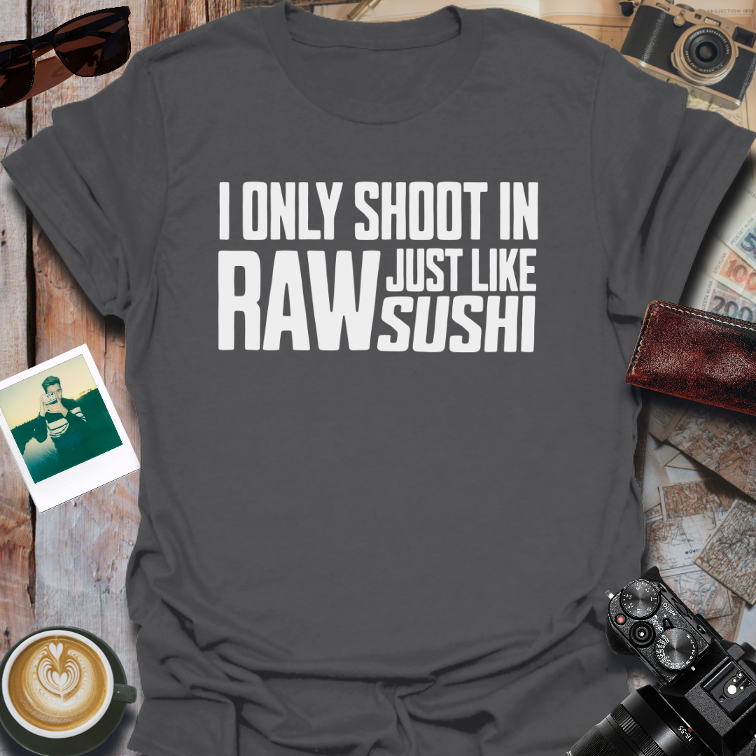 I Only Shoot In Raw T-Shirt