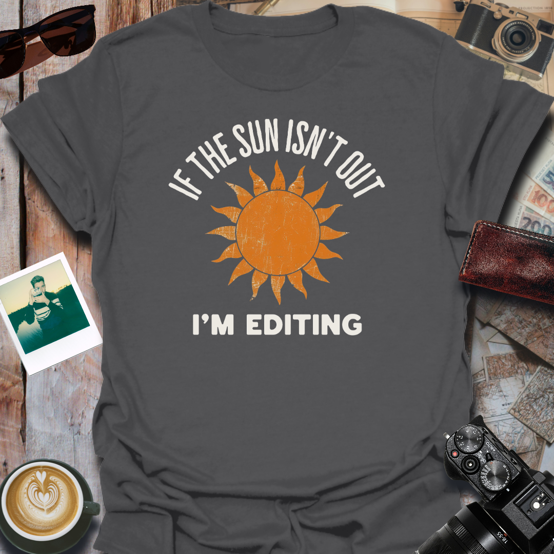 If The Sun Isn't Out T-Shirt