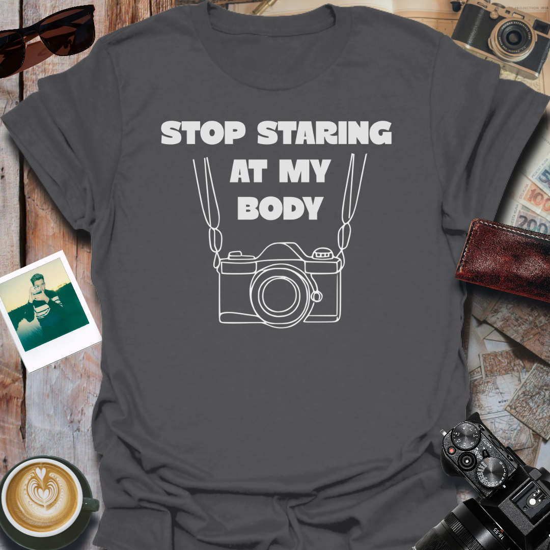 Stop Staring At My Body T-Shirt